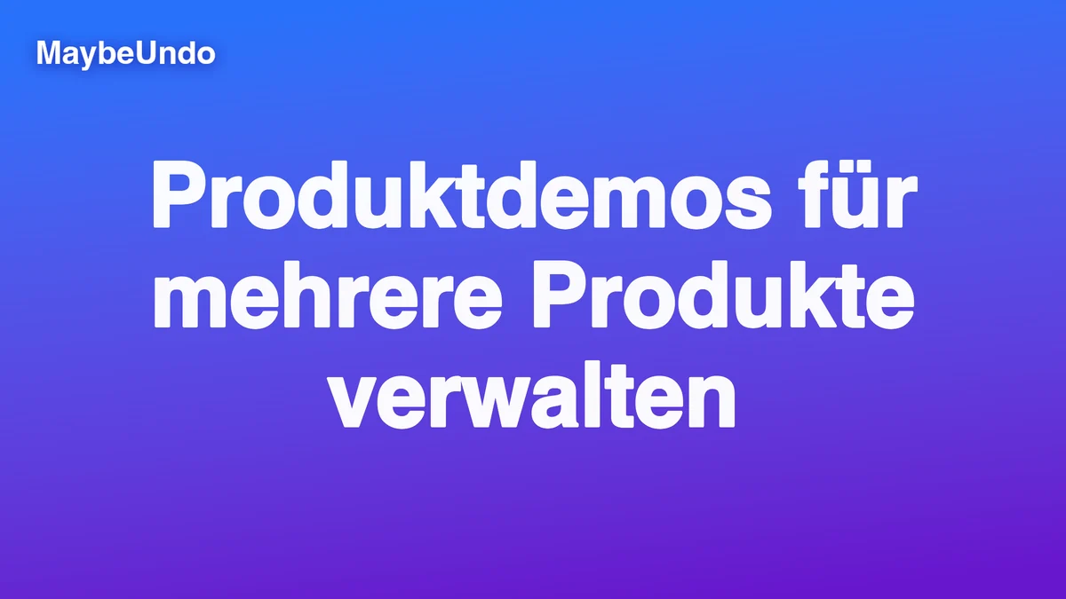 Blau-violette MaybeUndo-Titelgrafik mit dem Text « Produktdemos für mehrere Produkte verwalten »